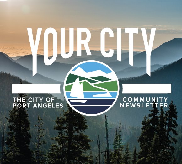 "Your City" City of Port Angeles Community Newsletter